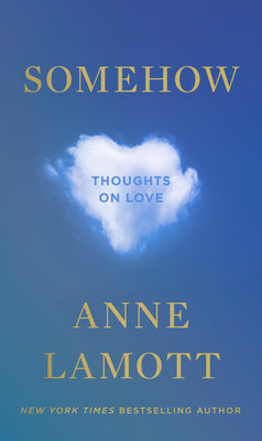 Cover Image for Somehow: Thoughts on Love -- Anne Lamott, Hardcover