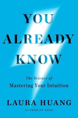 Cover Image for You Already Know: The Science of Mastering Your Intuition -- Laura Huang, Hardcover