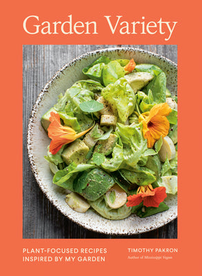 Cover Image for Garden Variety: Plant-Focused Recipes Inspired by My Garden -- Timothy Pakron, Hardcover