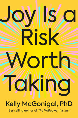 Cover Image for Joy Is a Risk Worth Taking -- Kelly McGonigal, Hardcover