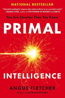 Cover Image for Primal Intelligence: You Are Smarter Than You Know -- Angus Fletcher, Hardcover