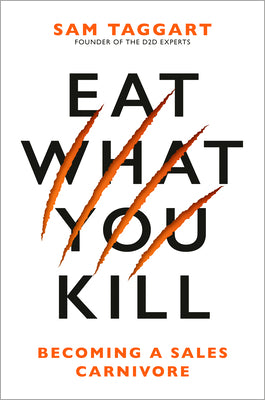 Cover Image for Eat What You Kill: Becoming a Sales Carnivore -- Sam Taggart, Hardcover