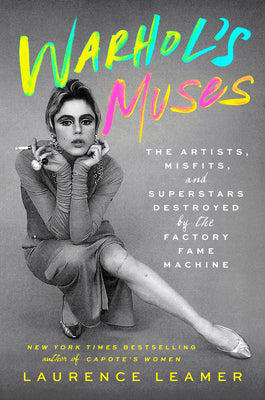 Cover Image for Warhol's Muses: The Artists, Misfits, and Superstars Destroyed by the Factory Fame Machine -- Laurence Leamer, Hardcover