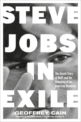Cover Image for Steve Jobs in Exile: The Untold Story of Next and the Remaking of an American Visionary -- Geoffrey Cain, Hardcover