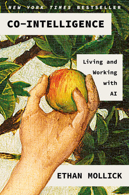 Cover Image for Co-Intelligence: Living and Working with AI -- Ethan Mollick, Hardcover