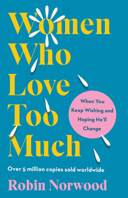 Cover Image for Women Who Love Too Much: When You Keep Wishing and Hoping He'll Change -- Robin Norwood, Paperback