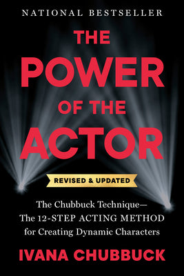 Cover Image for The Power of the Actor, Revised and Updated: The Chubbuck Technique--The 12-Step Acting Method for Creating Dynamic Characters -- Ivana Chubbuck, Paperback