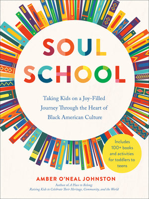 Cover Image for Soul School: Taking Kids on a Joy-Filled Journey Through the Heart of Black American Culture -- Amber O'Neal Johnston, Paperback