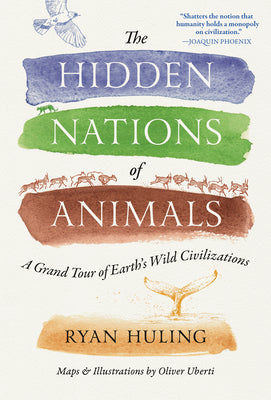 Cover Image for The Hidden Nations of Animals: A Grand Tour of Earth's Wild Civilizations -- Ryan Huling, Hardcover