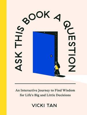 Cover Image for Ask This Book a Question: An Interactive Journey to Find Wisdom for Life's Big and Little Decisions -- Vicki Tan, Hardcover