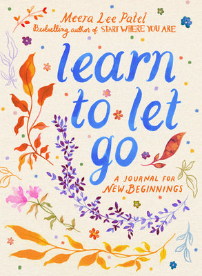 Cover Image for Learn to Let Go: A Journal for New Beginnings -- Meera Lee Patel, Paperback