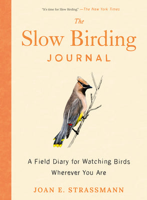 Cover Image for The Slow Birding Journal: A Field Diary for Watching Birds Wherever You Are -- Joan E. Strassmann, Paperback