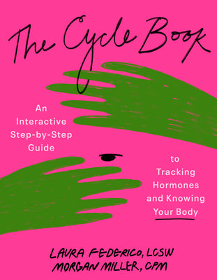 Cover Image for The Cycle Book: An Interactive Step-By-Step Guide to Tracking Hormones and Knowing Your Body -- Laura Federico, Paperback