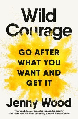Cover Image for Wild Courage: Go After What You Want and Get It -- Jenny Wood, Hardcover