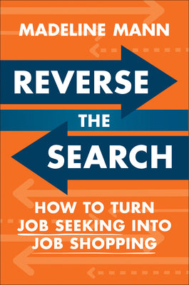 Cover Image for Reverse the Search: How to Turn Job Seeking Into Job Shopping -- Madeline Mann, Hardcover