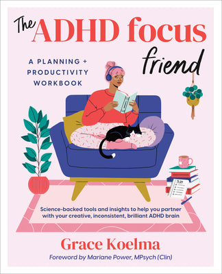 Cover Image for The ADHD Focus Friend: A Planning + Productivity Workbook -- Grace Koelma, Paperback