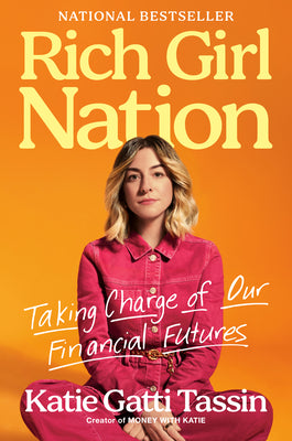 Cover Image for Rich Girl Nation: Taking Charge of Our Financial Futures -- Katie Gatti Tassin, Hardcover