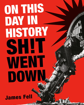 Cover Image for On This Day in History Sh!t Went Down -- James Fell, Paperback