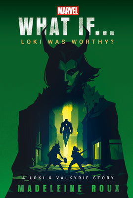 Cover Image for Marvel: What If...Loki Was Worthy? (a Loki & Valkyrie Story) -- Madeleine Roux, Paperback