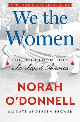 Cover Image for We the Women: The Hidden Heroes Who Shaped America -- Norah O'Donnell, Hardcover