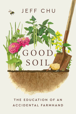Cover Image for Good Soil: The Education of an Accidental Farmhand -- Jeff Chu, Hardcover