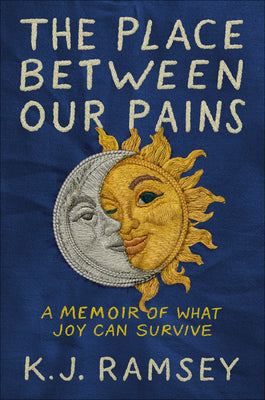 Cover Image for The Place Between Our Pains: A Memoir of What Joy Can Survive -- K. J. Ramsey, Hardcover