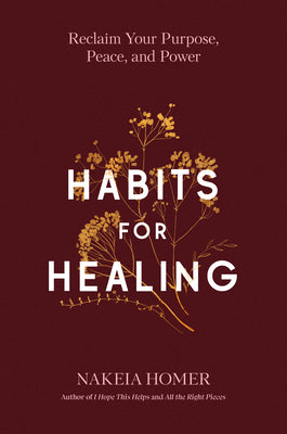 Cover Image for Habits for Healing: Reclaim Your Purpose, Peace, and Power -- Nakeia Homer, Hardcover