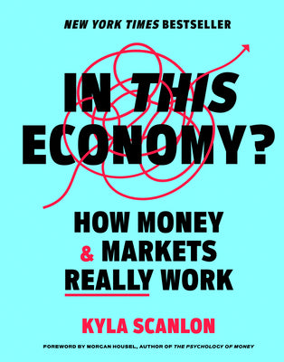 Cover Image for In This Economy?: How Money & Markets Really Work -- Kyla Scanlon, Hardcover