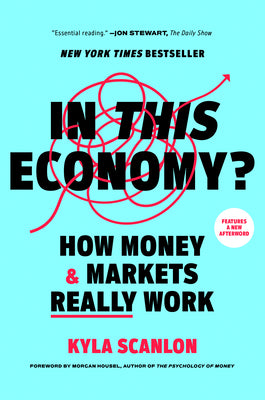 Cover Image for In This Economy?: How Money & Markets Really Work -- Kyla Scanlon, Paperback