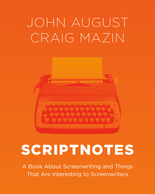 Cover Image for Scriptnotes: A Book about Screenwriting and Things That Are Interesting to Screenwriters -- John August, Hardcover