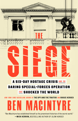 Cover Image for The Siege: A Six-Day Hostage Crisis and the Daring Special-Forces Operation That Shocked the World -- Ben MacIntyre, Paperback