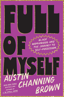 Cover Image for Full of Myself: Black Womanhood and the Journey to Self-Possession -- Austin Channing Brown, Hardcover