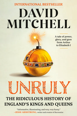Cover Image for Unruly: The Ridiculous History of England's Kings and Queens -- David Mitchell, Paperback