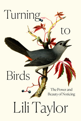 Cover Image for Turning to Birds: The Power and Beauty of Noticing -- Lili Taylor, Hardcover