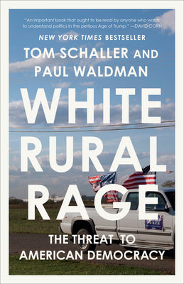 Cover Image for White Rural Rage: The Threat to American Democracy -- Tom Schaller, Paperback