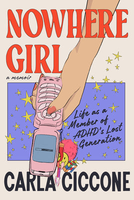 Cover Image for Nowhere Girl: Life as a Member of Adhd's Lost Generation -- Carla Ciccone, Hardcover