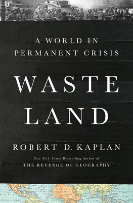 Cover Image for Waste Land: A World in Permanent Crisis -- Robert D. Kaplan, Hardcover