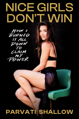 Cover Image for Nice Girls Don't Win: How I Burned It All Down to Claim My Power -- Parvati Shallow, Hardcover