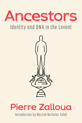 Cover Image for Ancestors: Identity and DNA in the Levant -- Pierre Zalloua, Hardcover