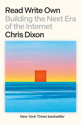 Cover Image for Read Write Own: Building the Next Era of the Internet -- Chris Dixon, Paperback