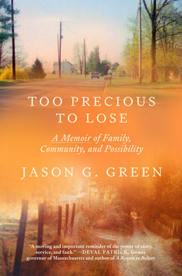Cover Image for Too Precious to Lose: A Memoir of Family, Community, and Possibility -- Jason G. Green, Hardcover