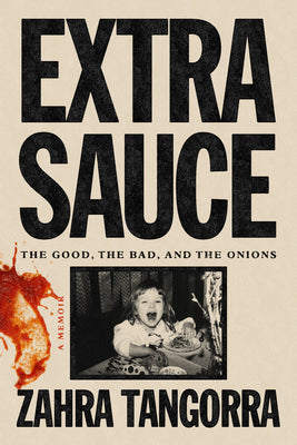Cover Image for Extra Sauce: The Good, the Bad, and the Onions -- Zahra Tangorra, Hardcover