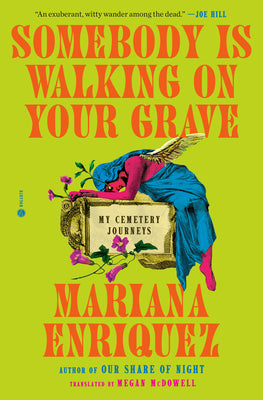 Cover Image for Somebody Is Walking on Your Grave: My Cemetery Journeys -- Mariana Enriquez, Paperback