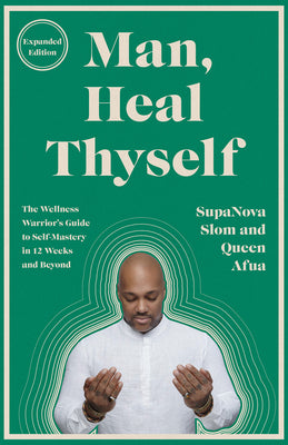 Cover Image for Man, Heal Thyself: The Wellness Warrior's Guide to Self-Mastery in 12 Weeks and Beyond -- Supanova Slom, Paperback