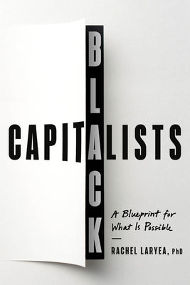 Cover Image for Black Capitalists: A Blueprint for What Is Possible -- Rachel Laryea, Hardcover