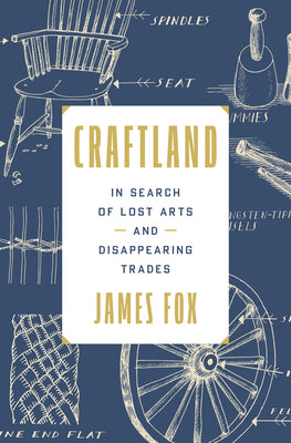 Cover Image for Craftland: In Search of Lost Arts and Disappearing Trades -- James Fox, Hardcover