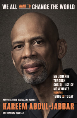 Cover Image for We All Want to Change the World: My Journey Through Social Justice Movements from the 1960s to Today -- Kareem Abdul-Jabbar, Hardcover
