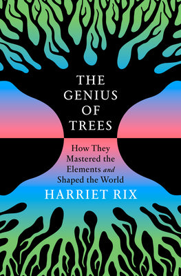Cover Image for The Genius of Trees: How They Mastered the Elements and Shaped the World -- Harriet Rix, Hardcover