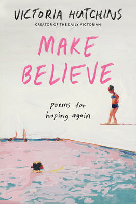 Cover Image for Make Believe: Poems for Hoping Again -- Victoria Hutchins, Paperback