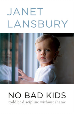 Cover Image for No Bad Kids: Toddler Discipline Without Shame -- Janet Lansbury, Paperback